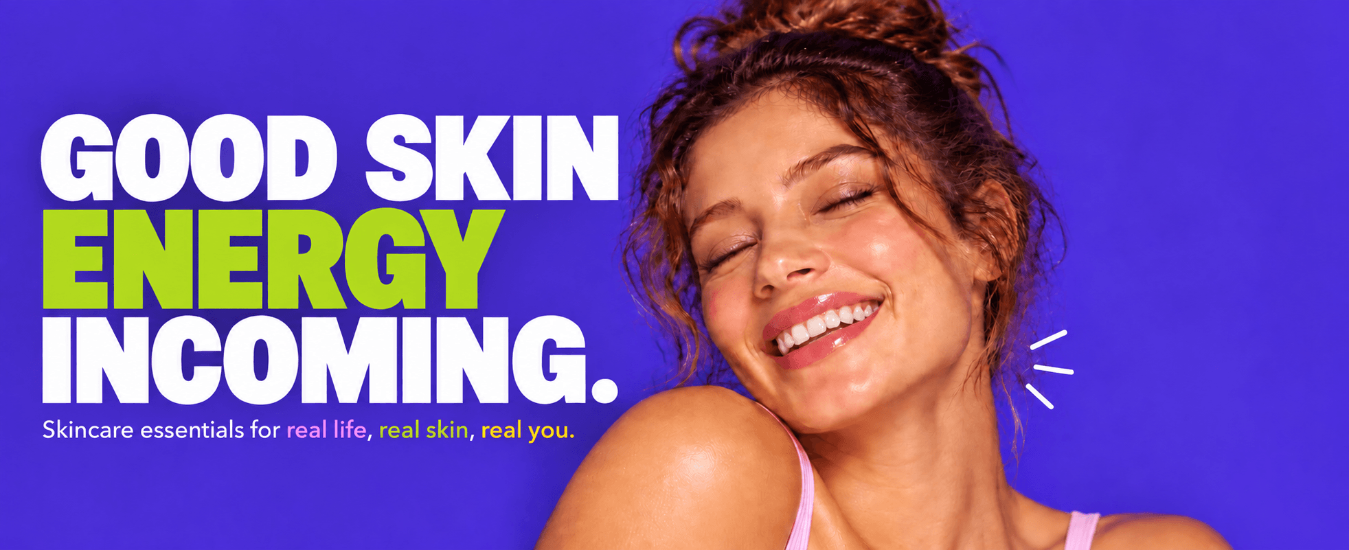 Wowsie — Good skin energy incoming. Skincare essentials for real life, real skin, real you.